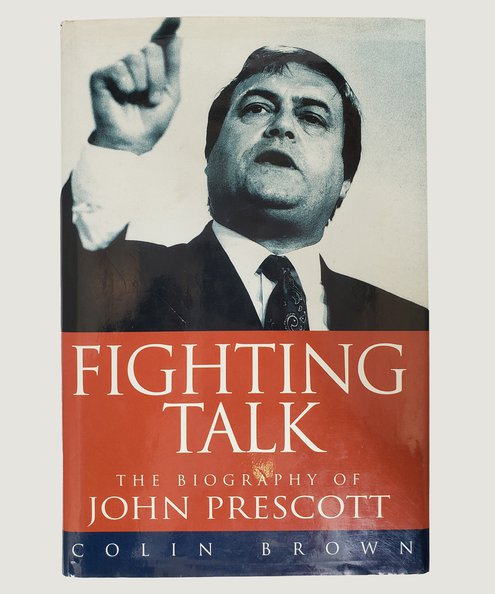  Fighting Talk: The Biography of John Prescott.  Brown, Colin.