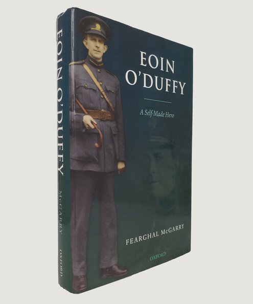  Eoin O'Duffy: A Self-Made Hero.  McGarry, Fearghal.
