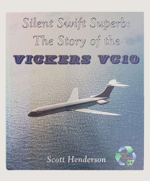  Silent Swift Superb: The Story of the Vickers VC10.  Henderson, Scott.