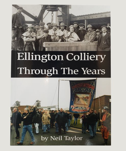  Ellington Colliery through the Years. [INSCRIBED BY AUTHOR].  Taylor, Neil.