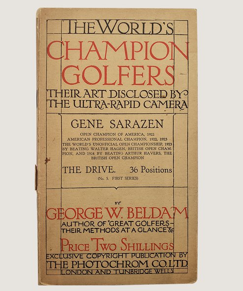  The World's Champion Golfers: Their Art Disclosed by the Ultra-Rapid Camera.  Beldam, George W.