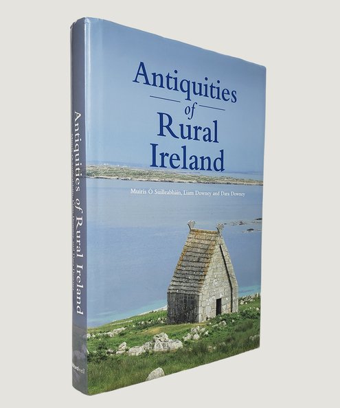  Antiquities of Rural Ireland.  O’Suilleabhain, Muiris; Downey, Liam; Downey, Dara.