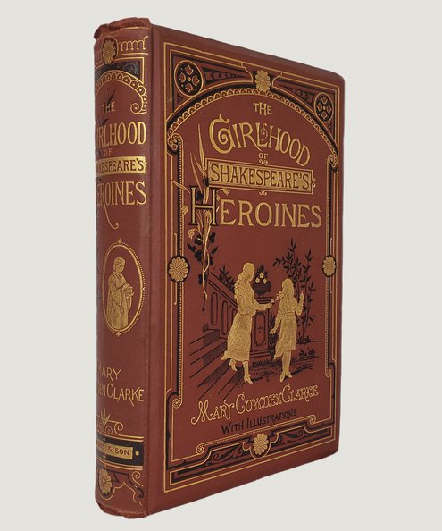  The Girlhood of Shakespeare’s Heroines; A Series of Fifteen Tales.  Cowden Clarke, Mary.
