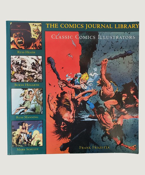  The Comics Journal Library Volume V Classic Comics Illustrators.  Frazetta, Frank; Heath, Russ; Hogarth, Burne; Manning, Russ & Schultz, Mark.