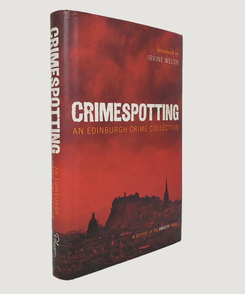  Crimespotting: An Edinburgh Crime Collection. [First edition signed by 11 authors]   Anderson, Lin; Atkinson, Kate; Atwood, Margaret; Brookmyre, Christopher; Burnside, John; Dewar, Isla; Kennedy, A. L; Mina, Denise; Rankin, Ian [and] Robertson, James. Welsh, Irvine. (Introduction)