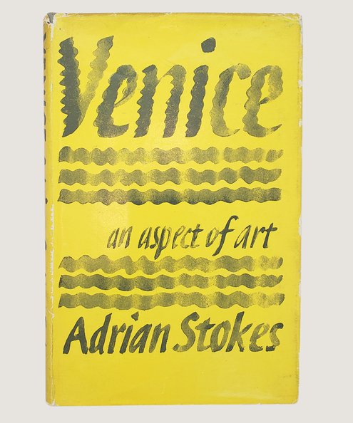  Venice: An Aspect of Art [Inscribed by the Scottish artist Ian Fleming].   Stokes, Adrian.