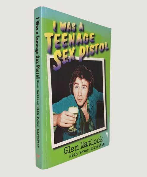  I was a Teenage Sex Pistol [SIGNED]  Matlock, Glen & Silverton, Peter