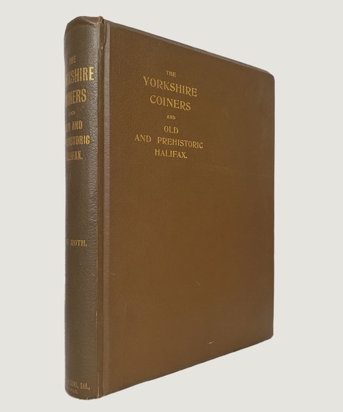  The Yorkshire Coiners 1767-1783.   Roth, Henry Ling.