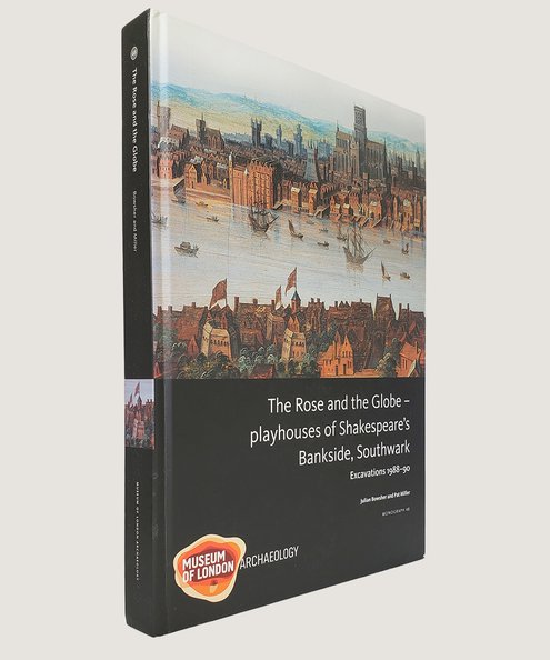  The Rose and the Globe - playhouses of Shakespeare’s Bankside, Southwark Excavations 1988-90  Bowsher, Julian & Miller, Pat