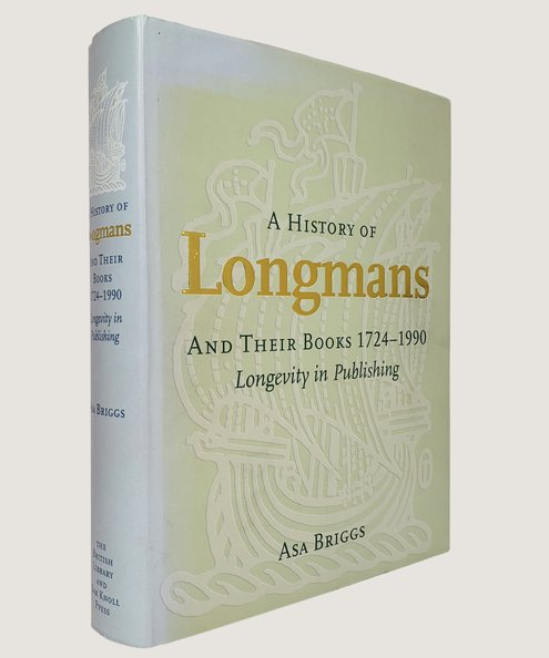 A History of Longmans and their Books 1724-1990.  Briggs, Asa.