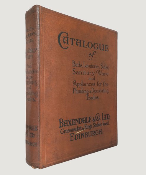  Catalogue of Baths, Lavatories, Sinks, Sanitary Ware and Appliances for the Plumbing & Decorating Trades  Baxendale & Co. Ltd.