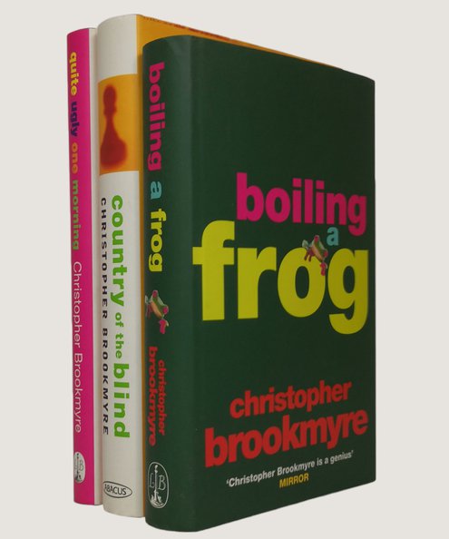  Quite Ugly One Morning [with] Country of the Blind [and] Boiling a Frog. [First editions signed by the author]  Brookmyre, Christopher.