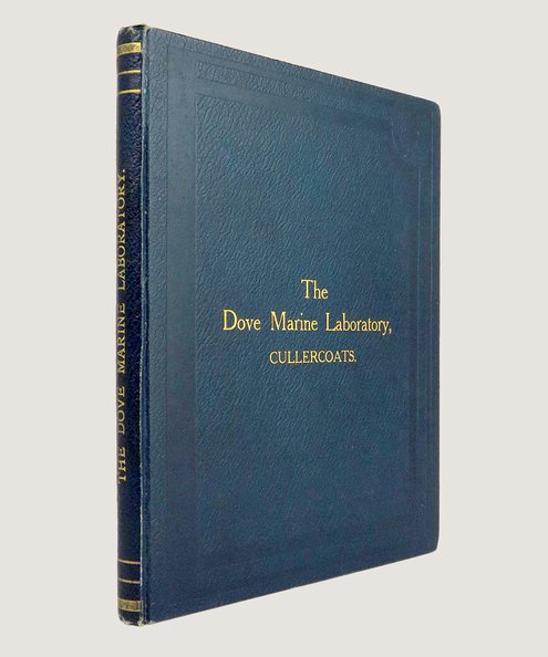  A History of the Dove Family and their descendents in Connection with Cullercoats, Northumberland [...] and An Account of the Dove Marine Laboratory, Cullercoats.  Hudleston, W. H.; Lish, J. J.; Meek, A.,
