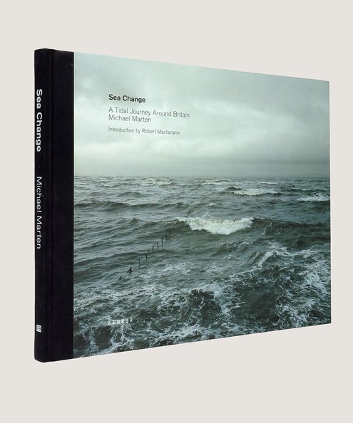  Sea Change: A Tidal Journey Around Britain. [Signed by the photographer]  Marten, Michael; Macfarlane, Robert