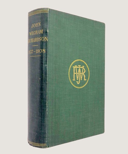  Memoirs of John Wigham Richardson 1837-1908.  Richardson, John Wigham.