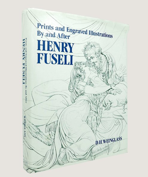  Prints and Engraved Illustrations By and After Henry Fuseli.  Weinglass, D. H.
