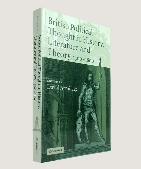  British Political Thought in History, Literature and Theory, 1500-1800.  Various Authors; Armitage, David (Editor).