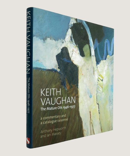  Keith Vaughan The Mature Oils 1946-1977: Commentary and Comprehensive Catalogue.  Hepworth, Anthony; Massey, Ian