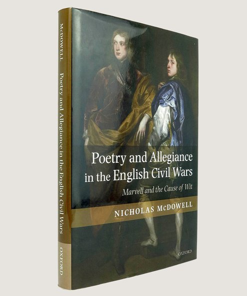  Poetry and Allegiance in the English Civil Wars: Marvell and the Cause of Wit.  McDowell, Nicholas.