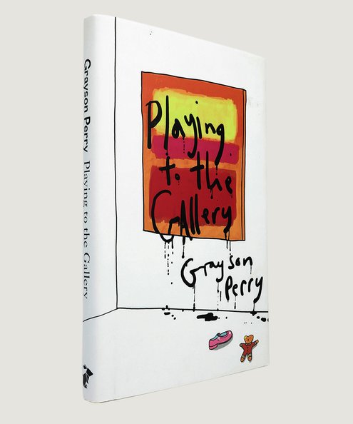  Playing to the Gallery. [Signed first edition]  Perry, Grayson.