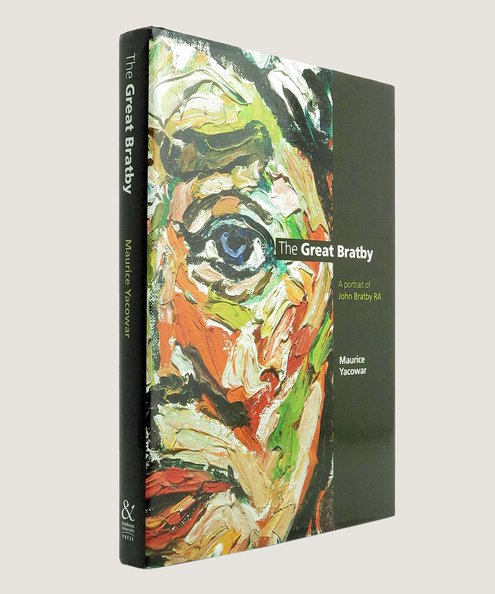  The Great Bratby. A Portrait of John Bratby RA.  Yacowar, Maurice.