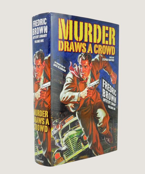  Murder Draws a Crowd: Frederic Brown Mystery Library Volume One.  Brown Frederic & Haffner, Stephen (editor).