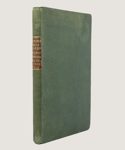  [Reports to the Directors of the Great Western Railway Company]. Introductory Letter of Nicholas Wood, Esq. [bound with] Report of John Hawkshaw, Esq. [and] Report of I. K. Brunel, Esq. [and] Report of Nicholas Wood, Esq. [and] Report of I.K. Brunel, Esq.  Hawkshaw, John, Brunel, [Isambard Kingdom], Wood, George, and others.