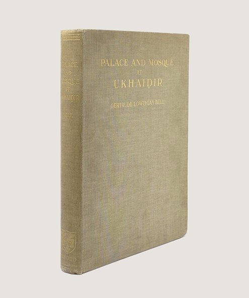 The first printing of Gertrude Bell’s most significant archaeological work. Palace and Mosque at Ukhaidir.  Bell, Gertrude Lowthian.