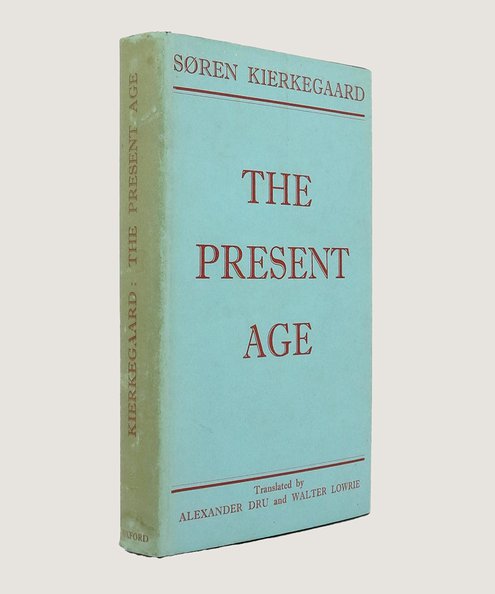  The Present Age.  Kierkegaard, Soren; Dru, Alexander & Lowrie, Walter [Translators].