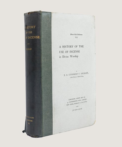  A History of the Use of Incense in Divine Worship.  Atchley, E. G. Cuthbert F.