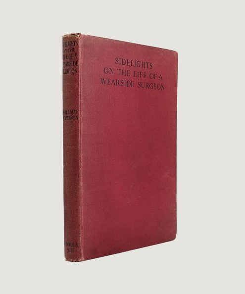  Sidelights on the Life of a Wearside Surgeon.  Robinson, William.