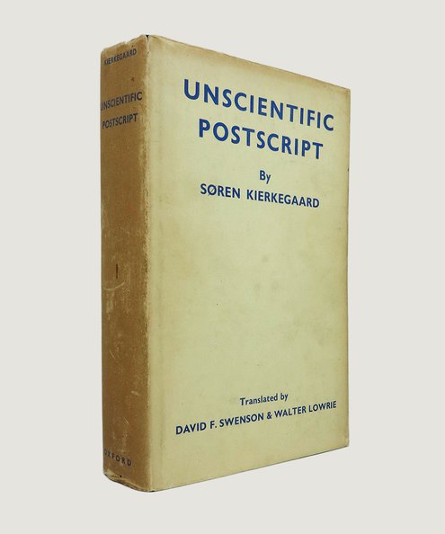  Concluding Unscientific Postscript.  Kierkegaard, Soren; Swenson, David F.; Lowrie, Walter [Translators].