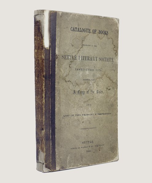 Catalogue of Books belonging to the Settle Literary Society, Instituted 1770; Together with a Copy of the Rules, and a List of the Present Subscribers.  [Settle Literary Society].