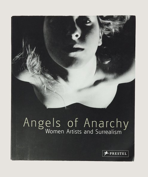  Angels of Anarchy: Women Artists and Surrealism.  Allmer, Patricia (ed.) Cardinal, Roger; Caws, Mary Ann; Mahon, Alyce; Conley, Katharine; Colvile, Georgiana M.M.; Roberts, Donna.