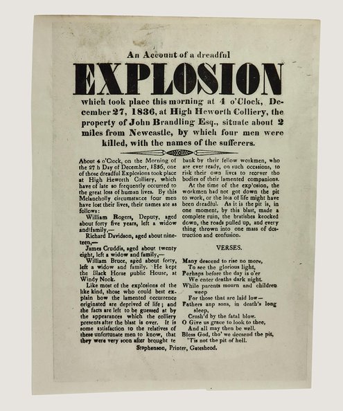  An Account of a dreadful explosion which took place this morning at 4 o'Clock, December 27, 1836, at High Heworth Colliery, the property of John Brandling Esq., situate about 2 miles from Newcastle, by which four men were killed, with the names of the sufferers.  Anon.