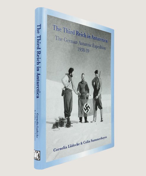  The Third Reich in Antarctica.  Ludecke, Cornelia, and Summerhayes, Colin.