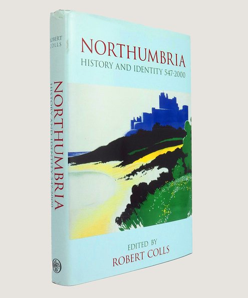  Northumbria History and Identity 547-2000.  Various; Colls, Robert [Editor].