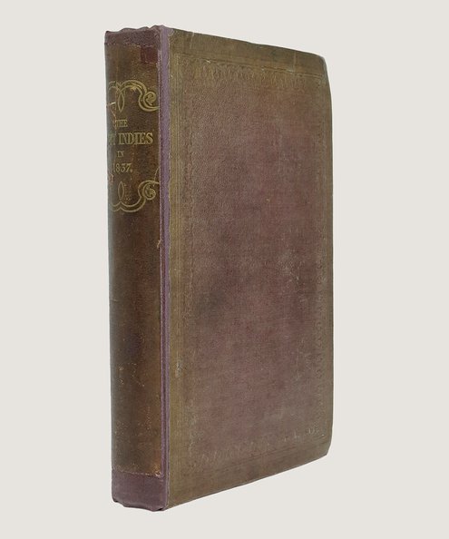 The West Indies in 1837 Being the Journal of a Visit to Antigua, Montserrat, Dominica, St. Lucia, Barbados, and Jamaica; Undertaken for the Purpose of Ascertaining the Actual Condition of the Negro Population of those Islands.  Sturge, Joseph., and Harvey, Thomas.