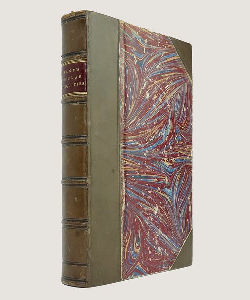  Observations on Popular Antiquities: Including the whole of Mr. Bourne's Antiquitates Vulgares, with Addenda to Every Chapter of that Work: As also an Appendix, Containing such Articles on the Subject, as have been omitted by that Author.  Brand, John.