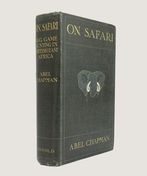  On Safari Big-Game Hunting in British East Africa with Studies in Bird-Life.  Chapman, Abel.