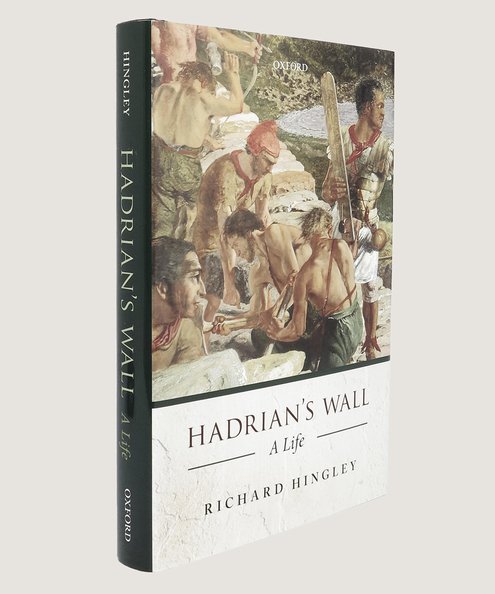  Hadrian’s Wall: A Life.  Hingley, Richard.