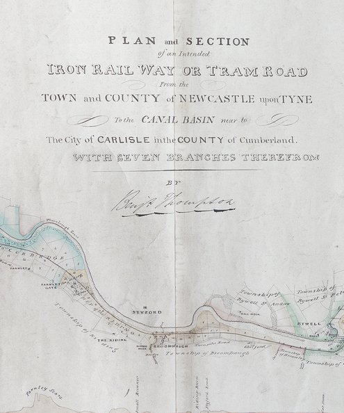  A Plan and Section of an intended Iron Railway or Tram Road from the town and county of Newcastle upon Tyne to the canal basin near to the city of Carlisle in the county of Cumberland with certain branches therefrom.   Thompson, Benjamin, Blackett, T. O., and Studholme, I.