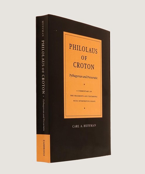 Philolaus of Croton Pygathorean and Presocratic[:] A Commentary on the Fragements and Testimonia with Interpretive Essays.  Huffman, Carl A.