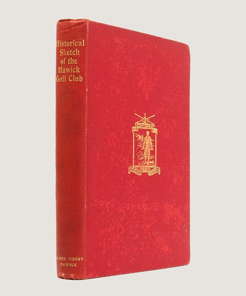  HISTORICAL SKETCH OF THE HAWICK GOLF CLUB. With List of Members, Constitution and Rules &c., appended.  Barrie, James.