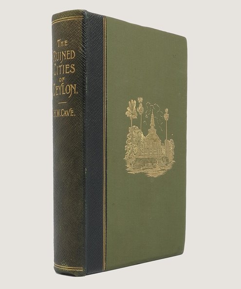  The Ruined Cities of Ceylon.  Cave, Henry W..