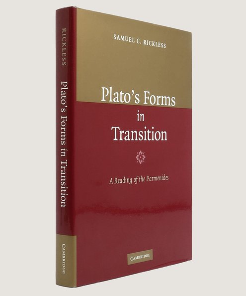  Plato’s Form in Transition; A Reading of the Parmenides.  Rickless, Samual C.