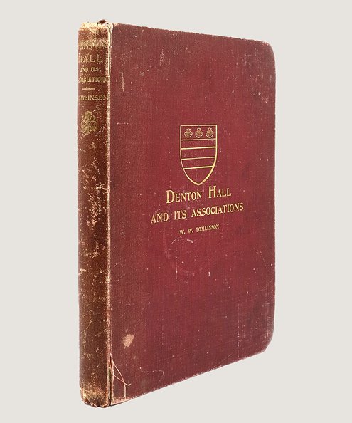  Denton Hall and its Associations [The Denton Hall copy].  Tomlinson, William Weaver.