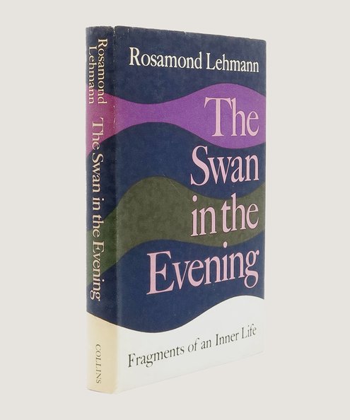  The Swan in the Evening: Fragments of an Inner Life. [First edition, gift inscribed by the author]  Lehmann, Rosamond.