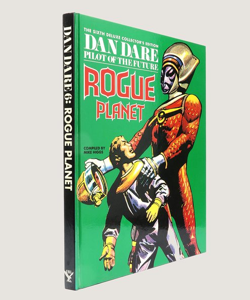  The Sixth Deluxe Collector’s Edition of Dan Dare Pilot of the Future Rogue Planet.  Higgs, Mike (Editor).
