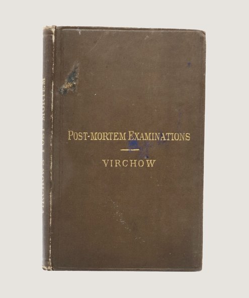 A Description and Explanation of the Method of Performing Post-Mortem Examinations in the Dead-House of the Berlin Charité Hospital, with Especial Reference to Medico-Legal Practice.  Virchow, Rudolph.